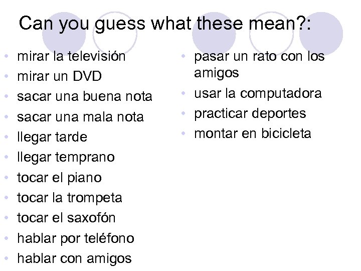 Can you guess what these mean? : • • • mirar la televisión mirar