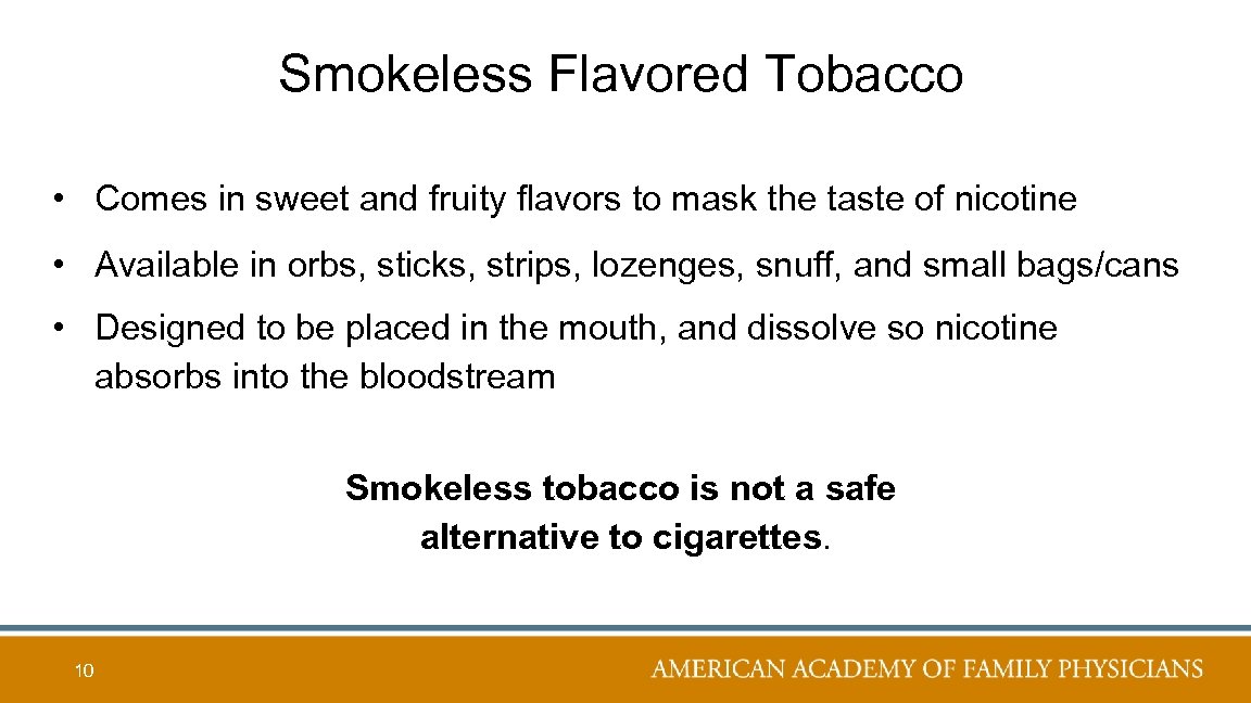 Smokeless Flavored Tobacco • Comes in sweet and fruity flavors to mask the taste