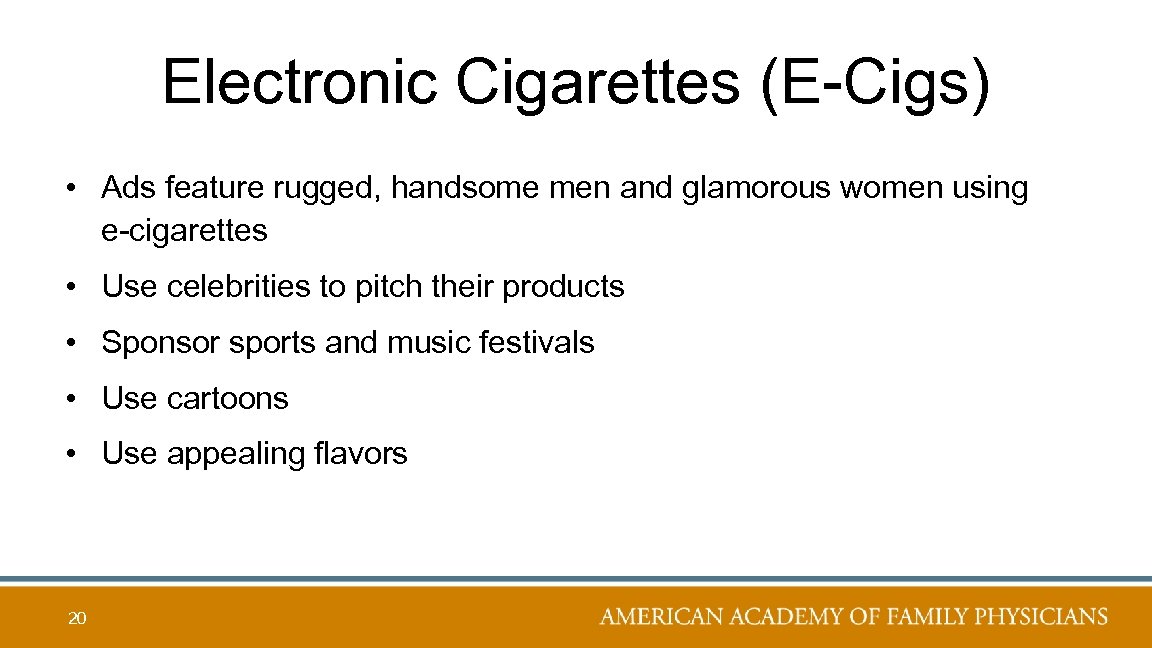 Electronic Cigarettes (E-Cigs) • Ads feature rugged, handsome men and glamorous women using e-cigarettes
