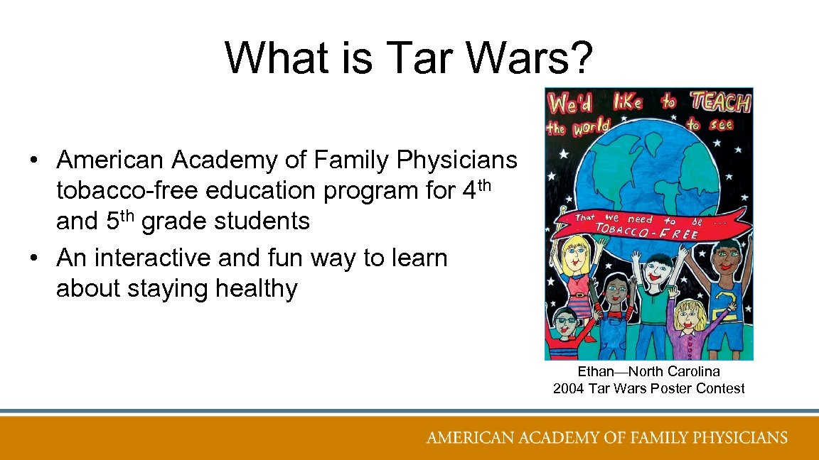 What is Tar Wars? • American Academy of Family Physicians tobacco-free education program for
