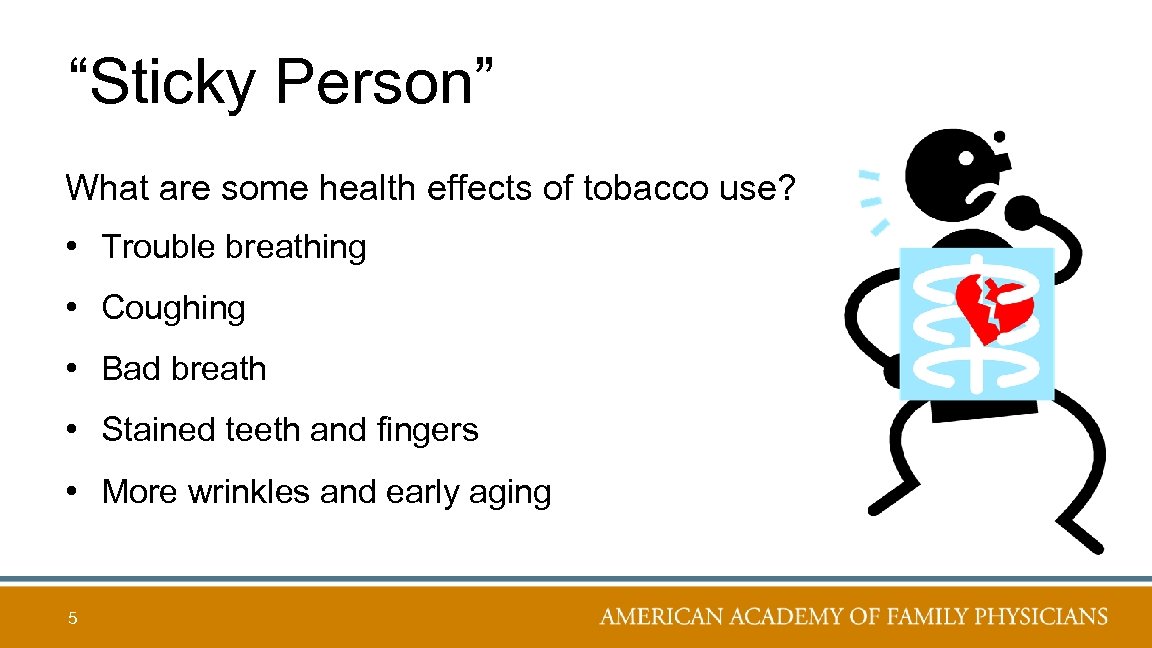 “Sticky Person” What are some health effects of tobacco use? • Trouble breathing •