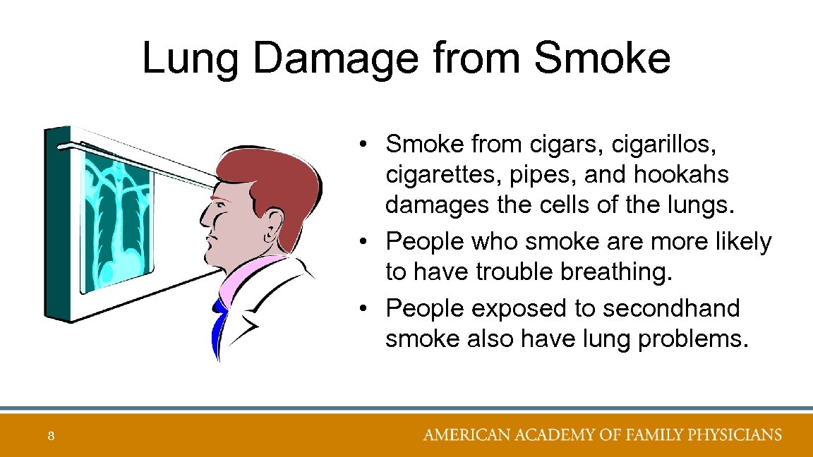 Lung Damage from Smoke • Smoke from cigars, cigarillos, cigarettes, pipes, and hookahs damages