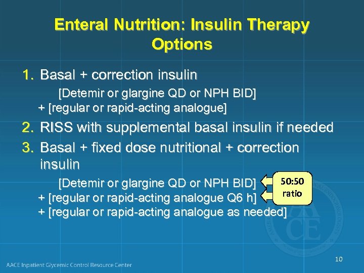 Enteral Nutrition: Insulin Therapy Options 1. Basal + correction insulin [Detemir or glargine QD