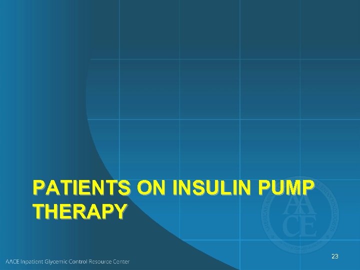 PATIENTS ON INSULIN PUMP THERAPY 23 