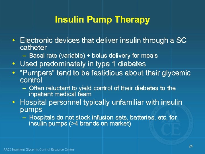 Insulin Pump Therapy • Electronic devices that deliver insulin through a SC catheter –