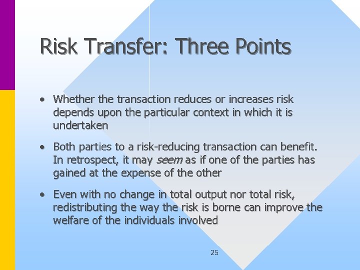 Risk Transfer: Three Points • Whether the transaction reduces or increases risk depends upon