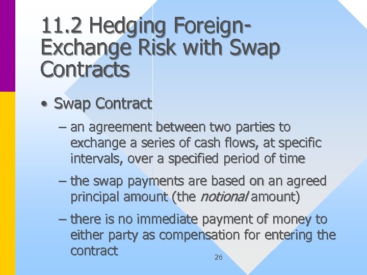 11. 2 Hedging Foreign. Exchange Risk with Swap Contracts • Swap Contract – an