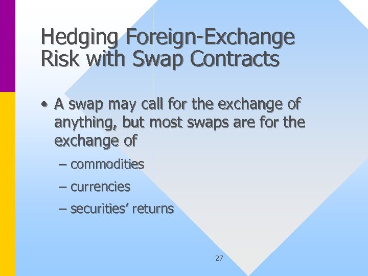 Hedging Foreign-Exchange Risk with Swap Contracts • A swap may call for the exchange