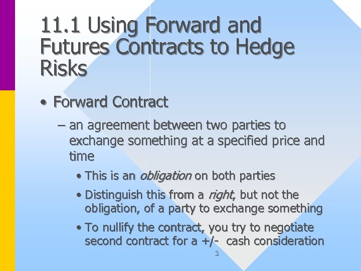 11. 1 Using Forward and Futures Contracts to Hedge Risks • Forward Contract –