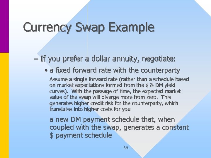 Currency Swap Example – If you prefer a dollar annuity, negotiate: • a fixed
