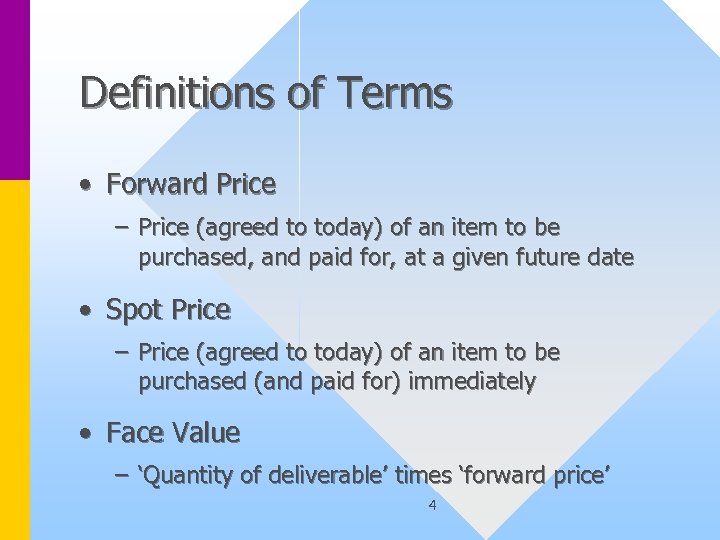 Definitions of Terms • Forward Price – Price (agreed to today) of an item