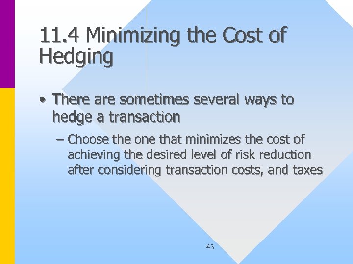 11. 4 Minimizing the Cost of Hedging • There are sometimes several ways to