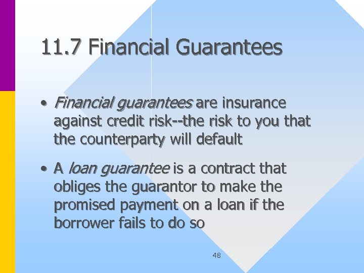 11. 7 Financial Guarantees • Financial guarantees are insurance against credit risk--the risk to