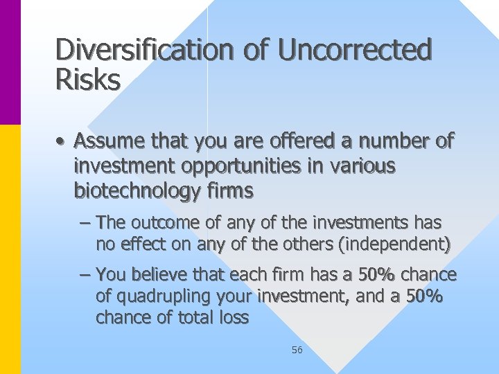 Diversification of Uncorrected Risks • Assume that you are offered a number of investment