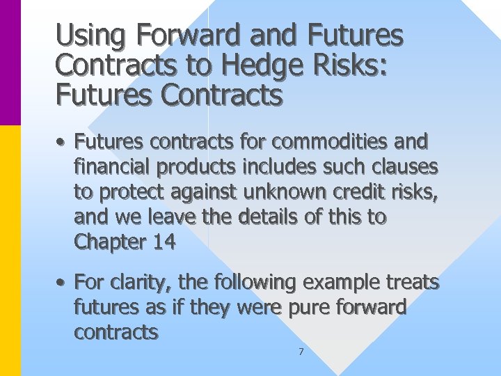 Using Forward and Futures Contracts to Hedge Risks: Futures Contracts • Futures contracts for