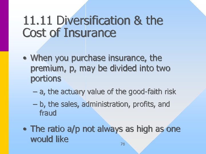 11. 11 Diversification & the Cost of Insurance • When you purchase insurance, the