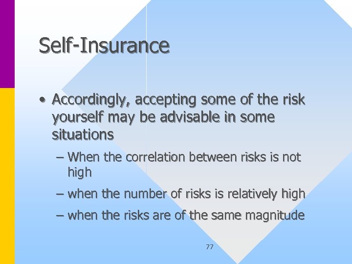 Self-Insurance • Accordingly, accepting some of the risk yourself may be advisable in some