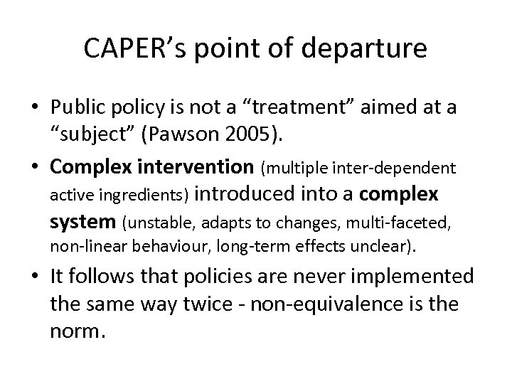 CAPER’s point of departure • Public policy is not a “treatment” aimed at a