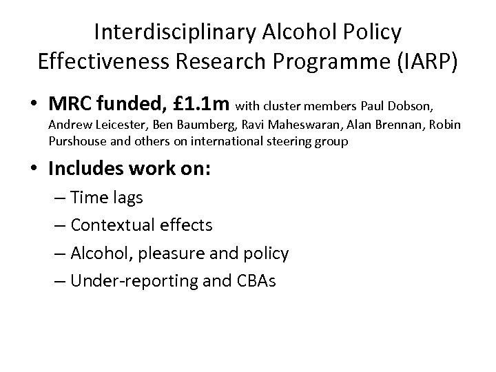 Interdisciplinary Alcohol Policy Effectiveness Research Programme (IARP) • MRC funded, £ 1. 1 m