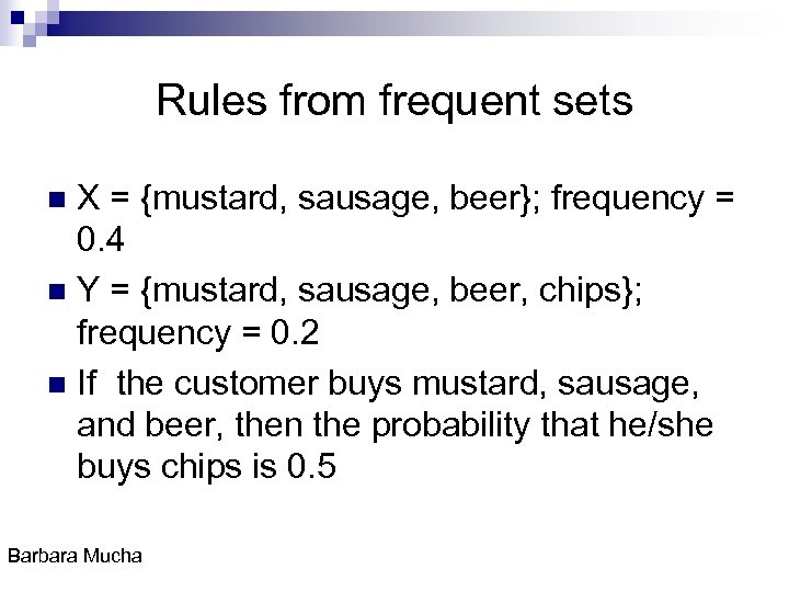 Rules from frequent sets X = {mustard, sausage, beer}; frequency = 0. 4 n