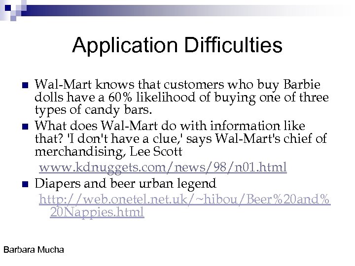 Application Difficulties n n n Wal-Mart knows that customers who buy Barbie dolls have