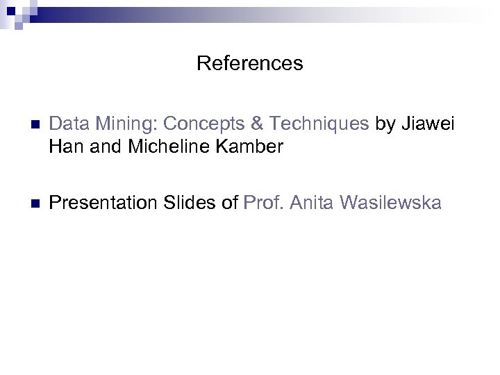 References n Data Mining: Concepts & Techniques by Jiawei Han and Micheline Kamber n