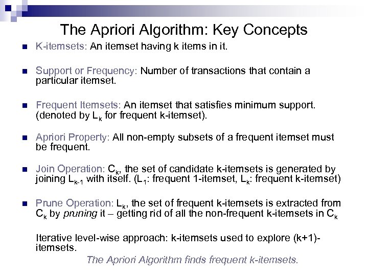 The Apriori Algorithm: Key Concepts n K-itemsets: An itemset having k items in it.