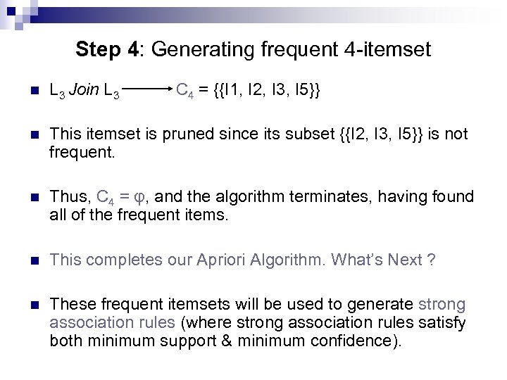 Step 4: Generating frequent 4 -itemset n L 3 Join L 3 C 4