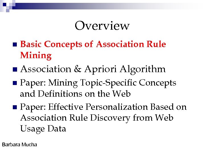 Overview n Basic Concepts of Association Rule Mining n Association & Apriori Algorithm Paper: