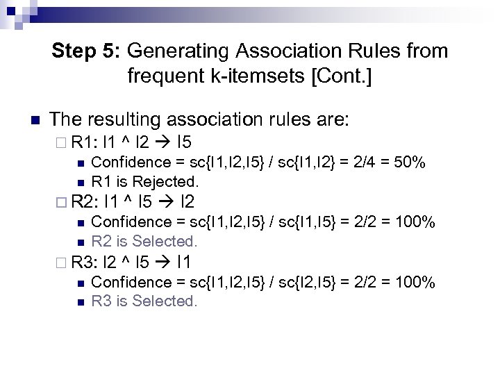 Step 5: Generating Association Rules from frequent k-itemsets [Cont. ] n The resulting association