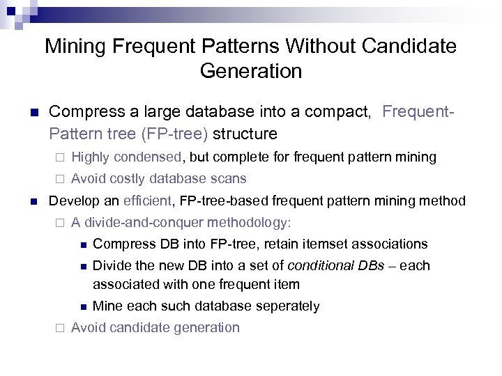 Mining Frequent Patterns Without Candidate Generation n Compress a large database into a compact,