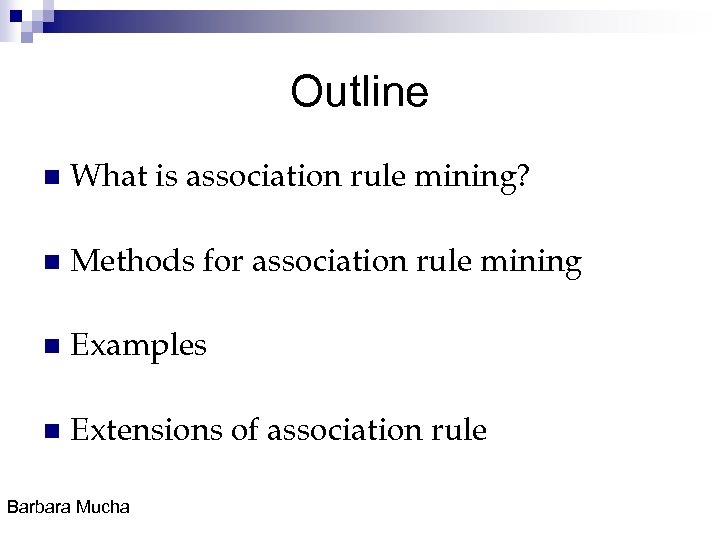 Outline n What is association rule mining? n Methods for association rule mining n