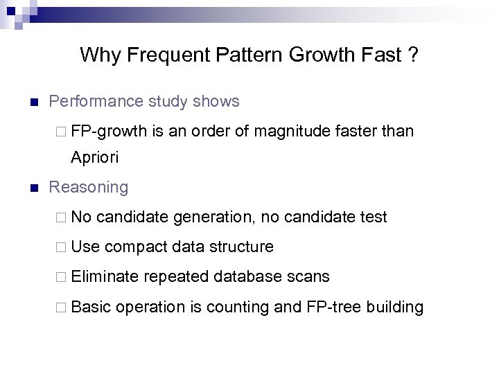 Why Frequent Pattern Growth Fast ? n Performance study shows ¨ FP-growth is an