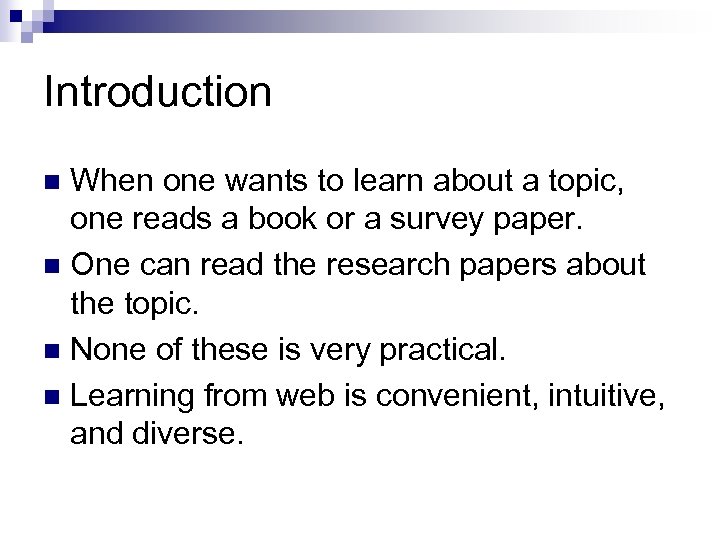 Introduction When one wants to learn about a topic, one reads a book or