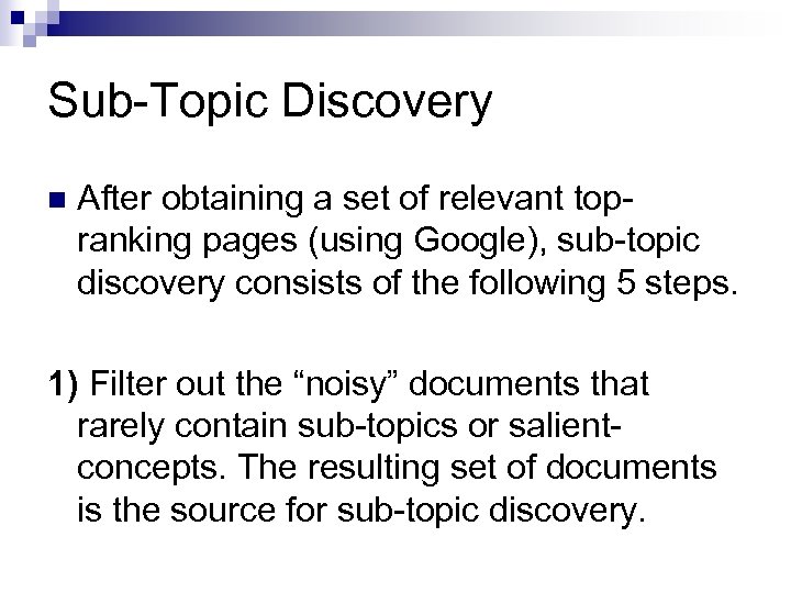 Sub-Topic Discovery n After obtaining a set of relevant topranking pages (using Google), sub-topic