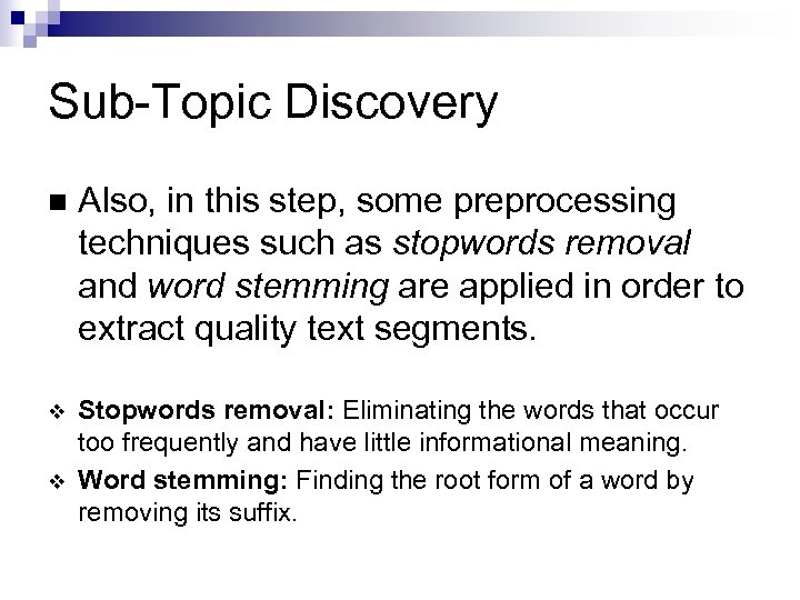 Sub-Topic Discovery n Also, in this step, some preprocessing techniques such as stopwords removal