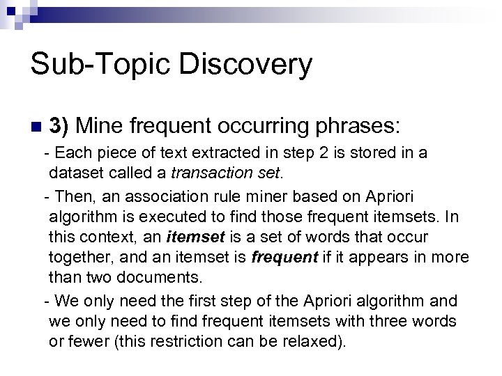 Sub-Topic Discovery n 3) Mine frequent occurring phrases: - Each piece of text extracted