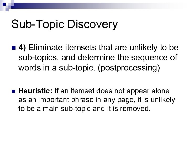 Sub-Topic Discovery n 4) Eliminate itemsets that are unlikely to be sub-topics, and determine