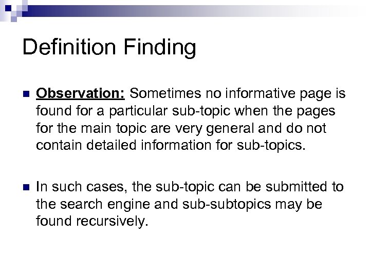 Definition Finding n Observation: Sometimes no informative page is found for a particular sub-topic
