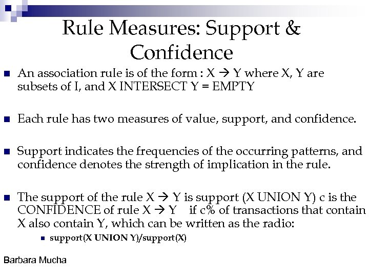 Rule Measures: Support & Confidence n An association rule is of the form :