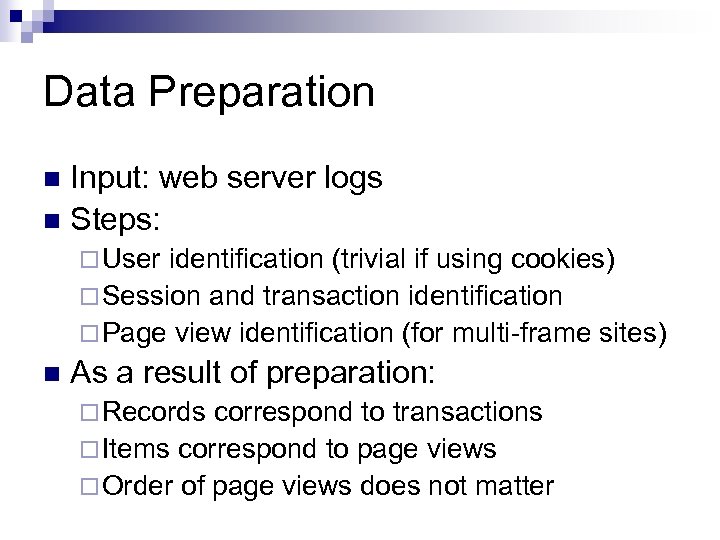 Data Preparation Input: web server logs n Steps: n ¨ User identification (trivial if