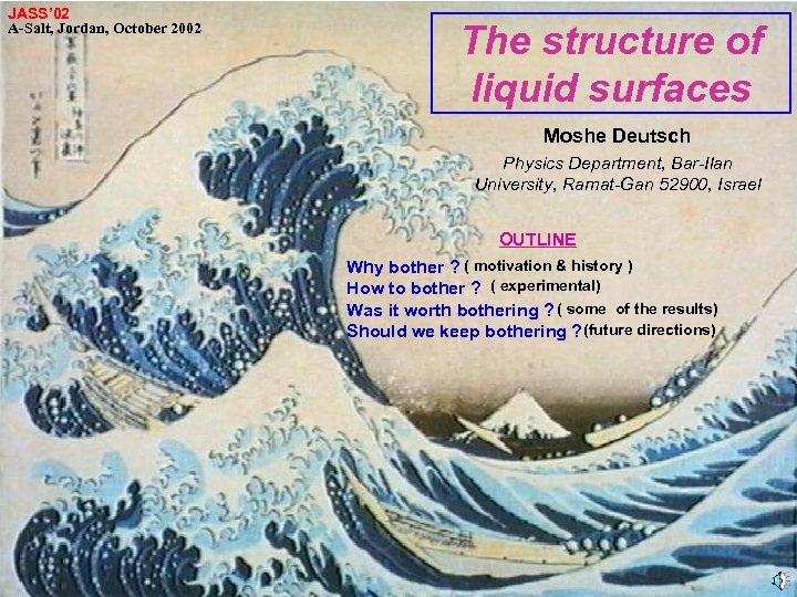 JASS’ 02 A-Salt, Jordan, October 2002 The structure of liquid surfaces Moshe Deutsch Physics