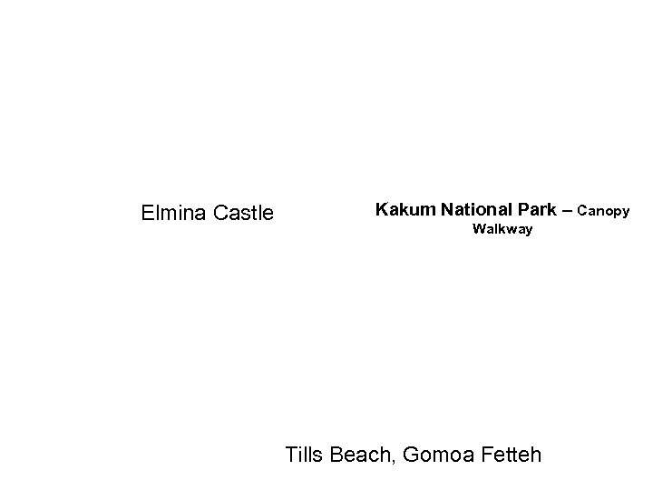 Elmina Castle Kakum National Park – Canopy Walkway Tills Beach, Gomoa Fetteh 