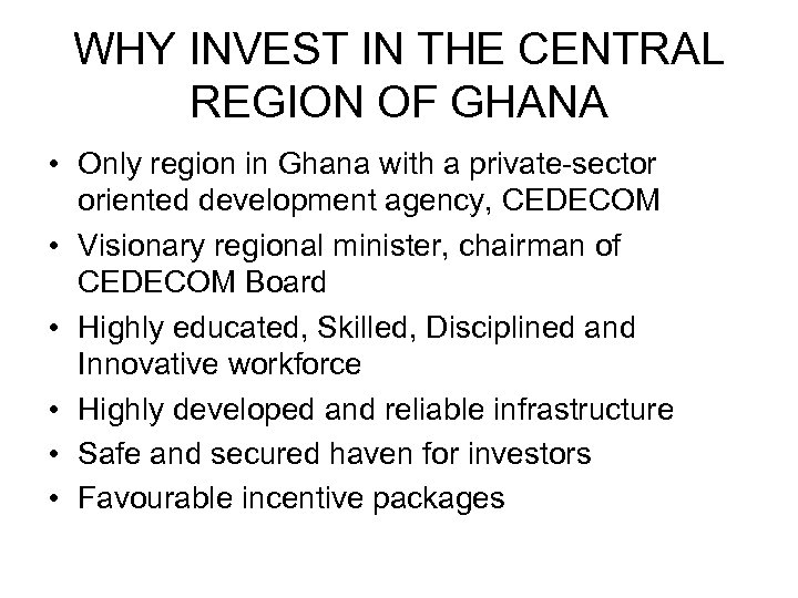 WHY INVEST IN THE CENTRAL REGION OF GHANA • Only region in Ghana with