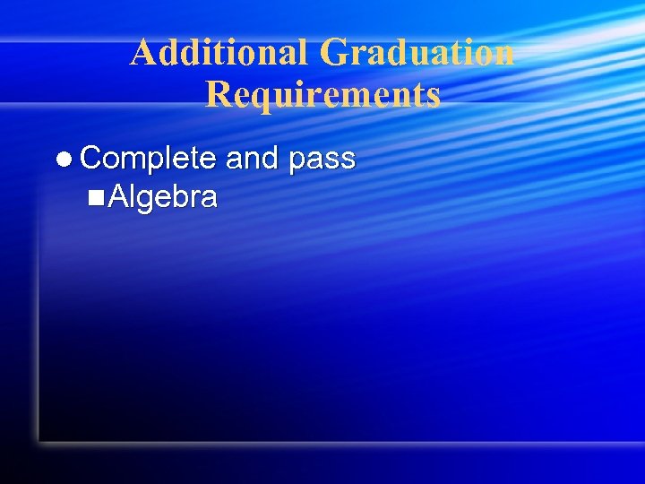 Additional Graduation Requirements l Complete and pass n. Algebra 