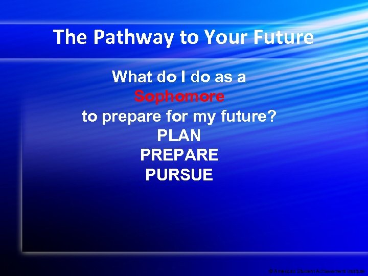 The Pathway to Your Future What do I do as a Sophomore to prepare