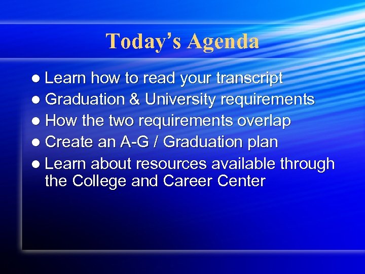 Today’s Agenda l Learn how to read your transcript l Graduation & University requirements