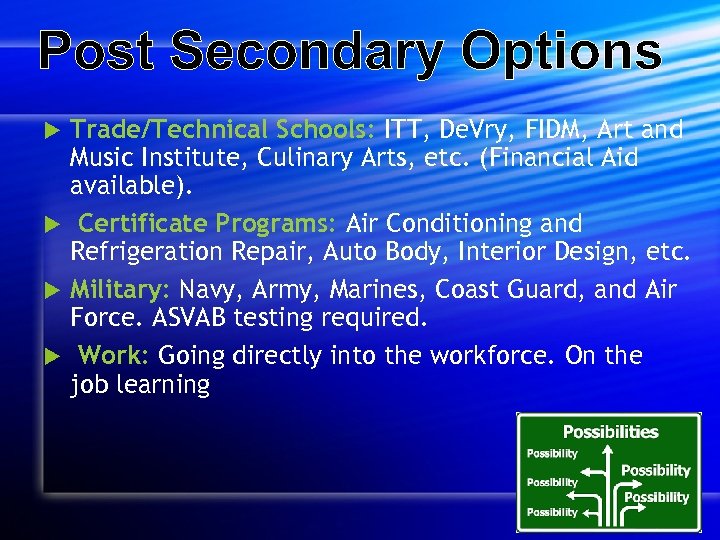 Post Secondary Options Trade/Technical Schools: ITT, De. Vry, FIDM, Art and Music Institute, Culinary