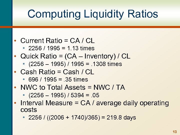 Computing Liquidity Ratios • Current Ratio = CA / CL • 2256 / 1995