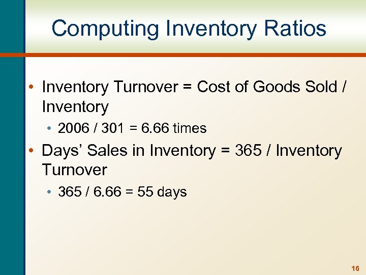 Computing Inventory Ratios • Inventory Turnover = Cost of Goods Sold / Inventory •